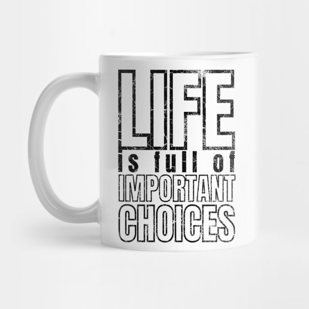 Life is Full of Important Choices by IndiPrintables